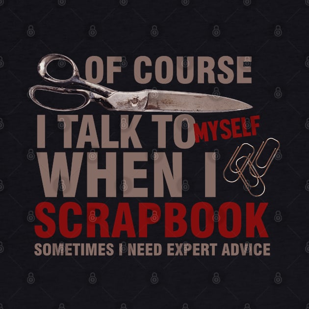 I Talk To Myself When I scrapbooking by KyleCreated